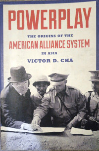 Image of POWERPLAY: The Origins of the American Alliance System in Asia